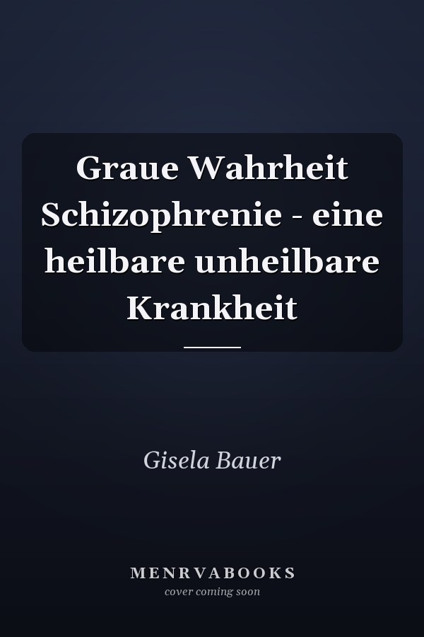 Graue Wahrheit Schizophrenie - eine heilbare unheilbare Krankheit