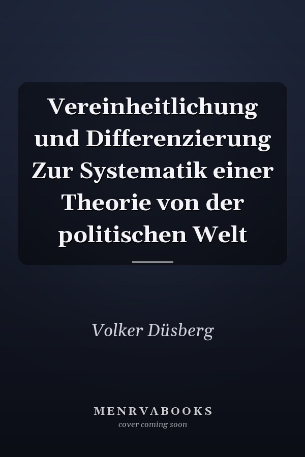 Vereinheitlichung und Differenzierung Zur Systematik einer Theorie von der politischen Welt