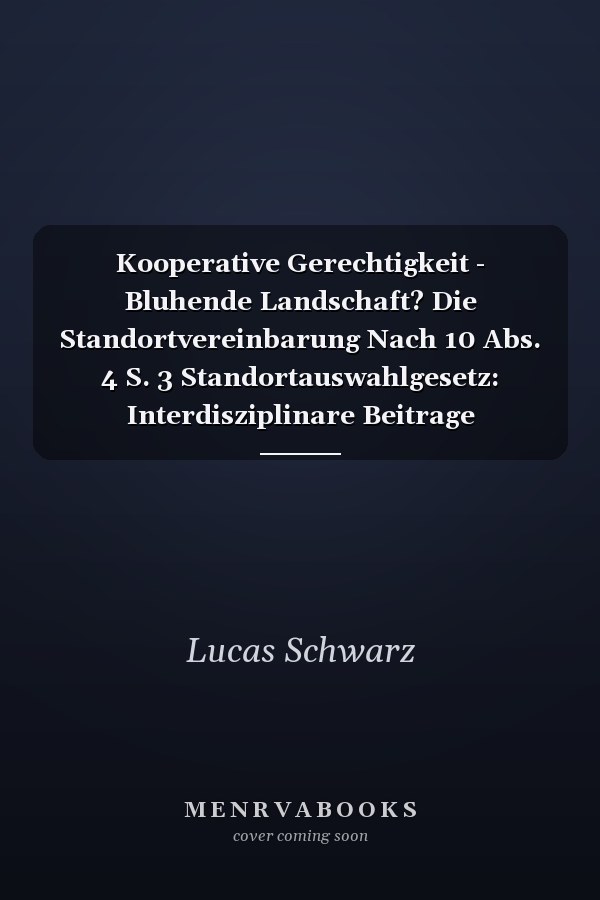 Kooperative Gerechtigkeit - Bluhende Landschaft? Die Standortvereinbarung Nach 10 Abs. 4 S. 3 Standortauswahlgesetz: Interdisziplinare Beitrage