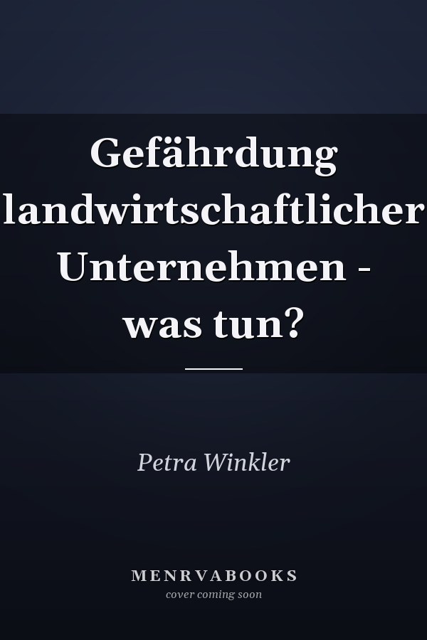Gefährdung landwirtschaftlicher Unternehmen - was tun?