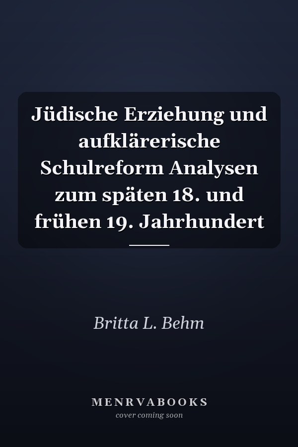 Jüdische Erziehung und aufklärerische Schulreform Analysen zum späten 18. und frühen 19. Jahrhundert