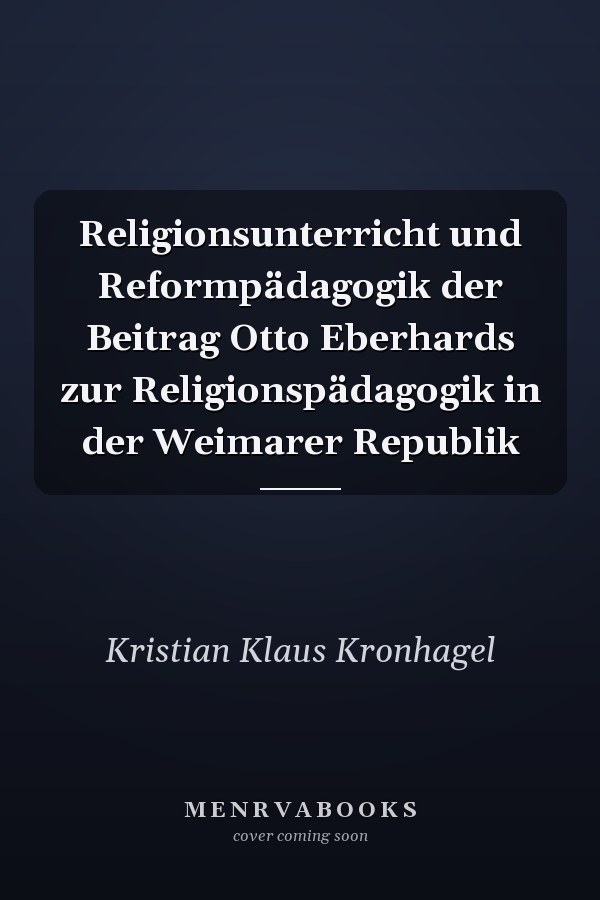 Religionsunterricht und Reformpädagogik der Beitrag Otto Eberhards zur Religionspädagogik in der Weimarer Republik