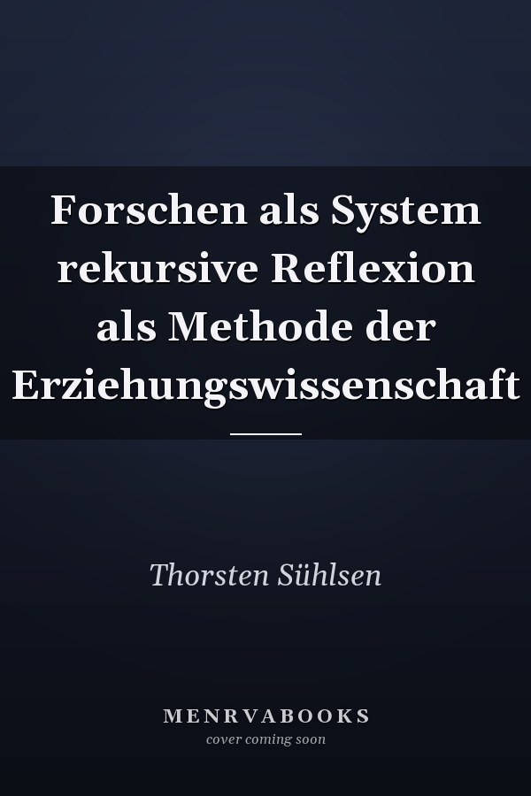 Forschen als System rekursive Reflexion als Methode der Erziehungswissenschaft