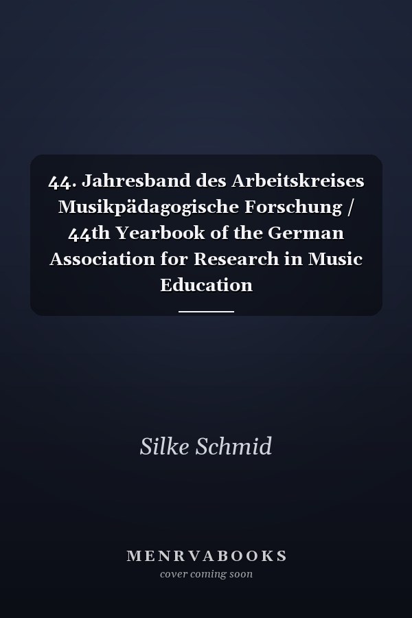 44. Jahresband des Arbeitskreises Musikpädagogische Forschung / 44th Yearbook of the German Association for Research in Music Education
