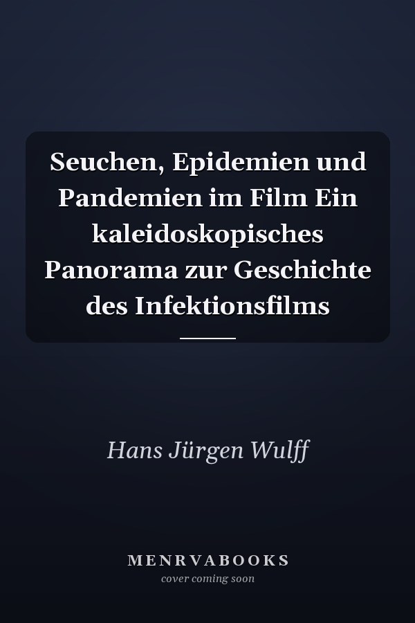 Seuchen, Epidemien und Pandemien im Film Ein kaleidoskopisches Panorama zur Geschichte des Infektionsfilms