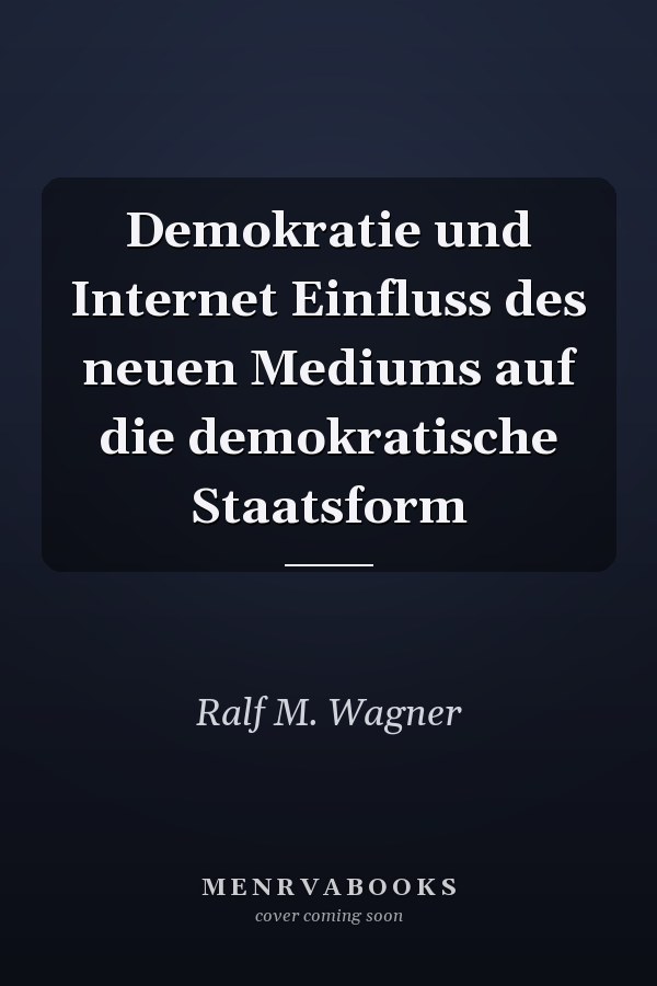 Demokratie und Internet Einfluss des neuen Mediums auf die demokratische Staatsform