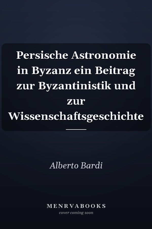 Persische Astronomie in Byzanz ein Beitrag zur Byzantinistik und zur Wissenschaftsgeschichte