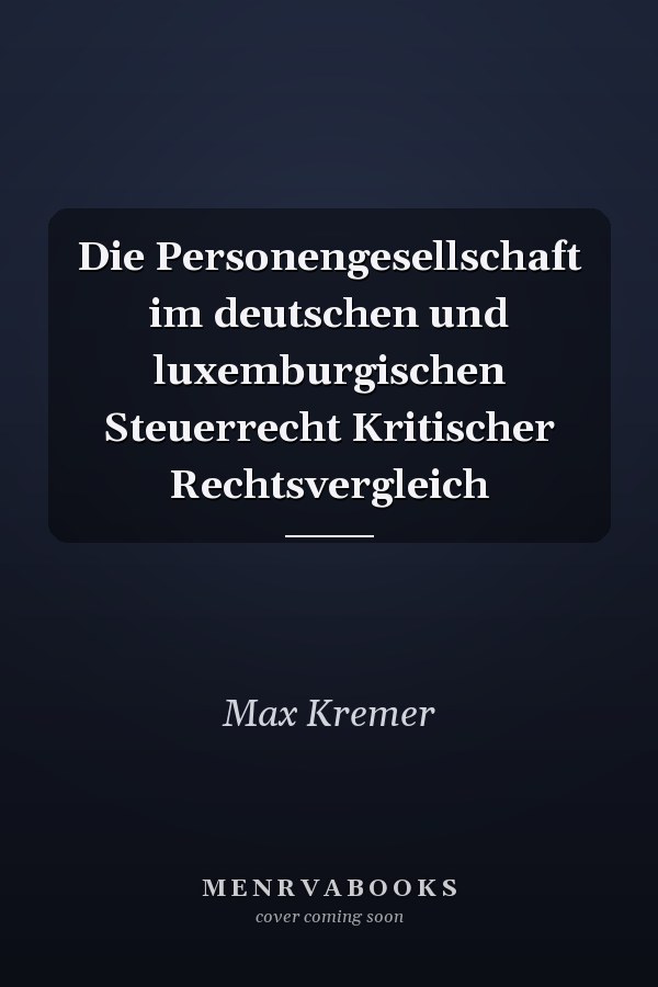 Die Personengesellschaft im deutschen und luxemburgischen Steuerrecht Kritischer Rechtsvergleich