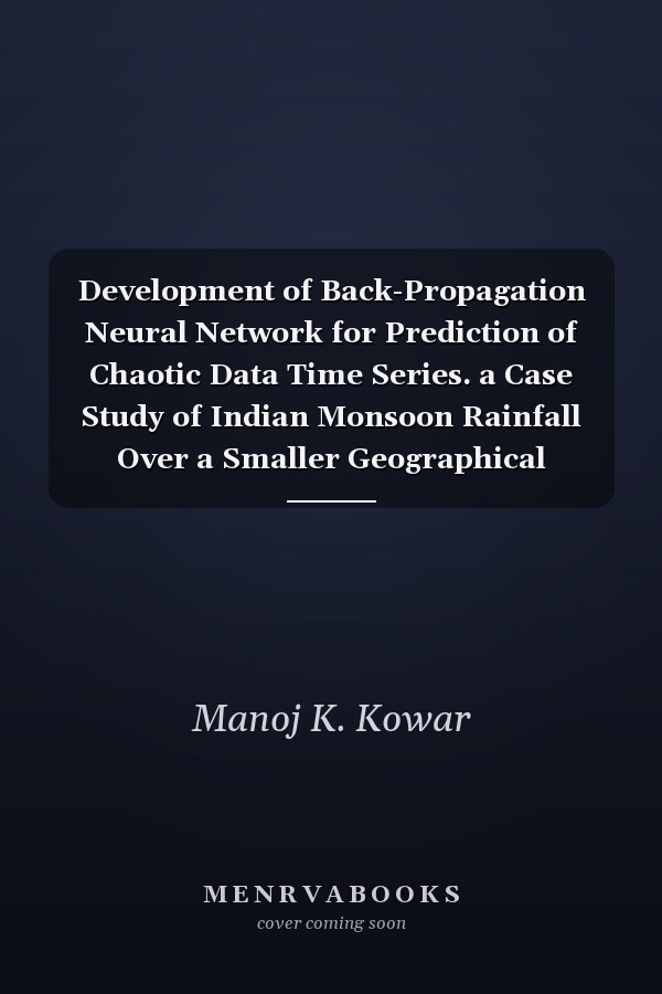 Development of Back-Propagation Neural Network for Prediction of Chaotic Data Time Series. a Case Study of Indian Monsoon Rainfall Over a Smaller Geographical Region