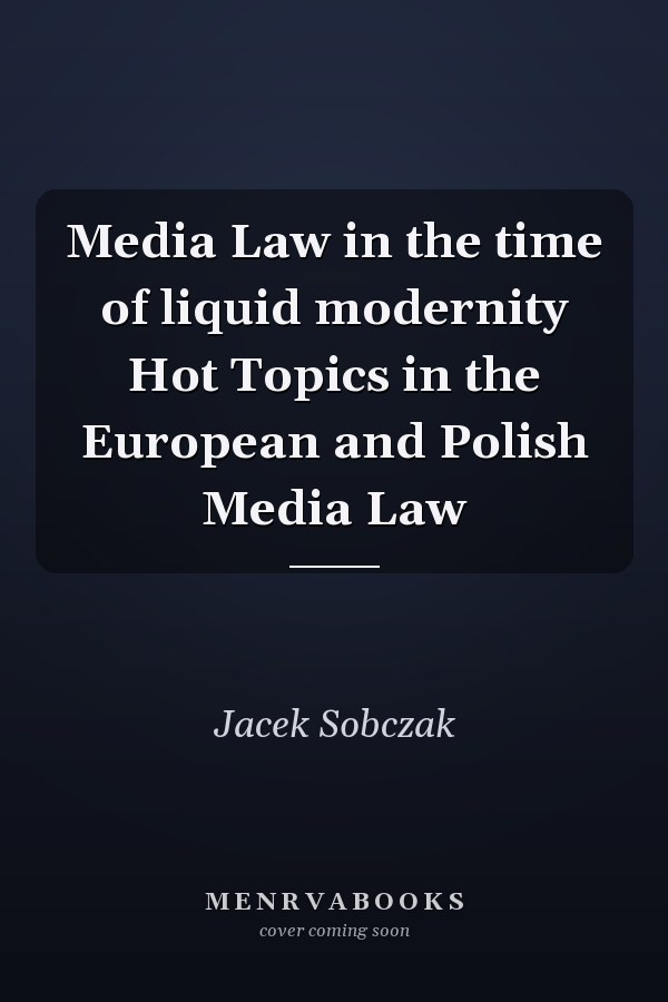 Media Law in the time of liquid modernity Hot Topics in the European and Polish Media Law
