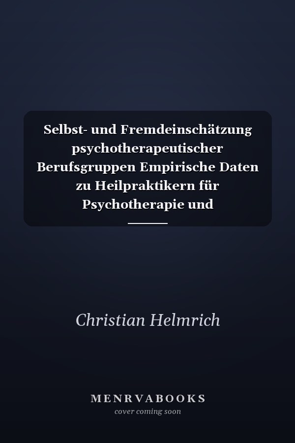 Selbst- und Fremdeinschätzung psychotherapeutischer Berufsgruppen Empirische Daten zu Heilpraktikern für Psychotherapie und Psychologischen Psychotherapeuten
