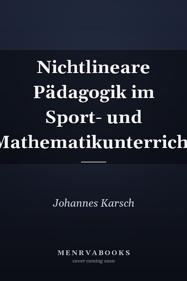 Nichtlineare Pädagogik im Sport- und Mathematikunterricht