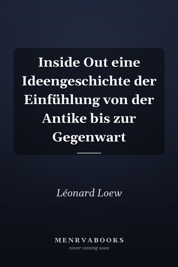 Inside Out eine Ideengeschichte der Einfühlung von der Antike bis zur Gegenwart