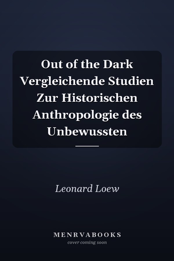 Out of the Dark Vergleichende Studien Zur Historischen Anthropologie des Unbewussten