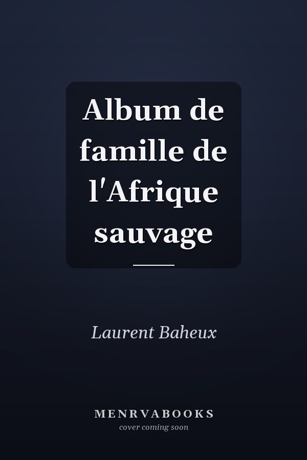 Album de famille de l'Afrique sauvage