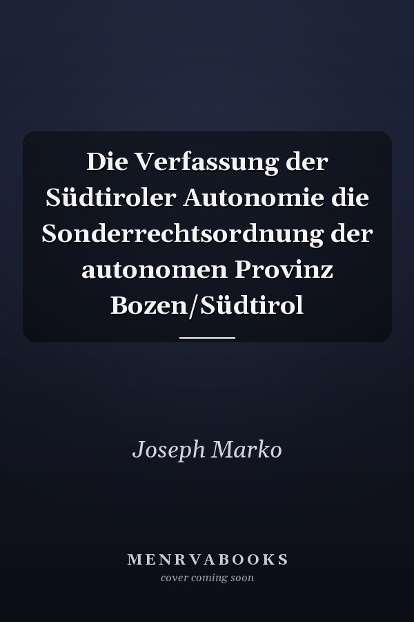 Die Verfassung der Südtiroler Autonomie die Sonderrechtsordnung der autonomen Provinz Bozen/Südtirol