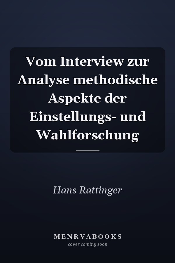 Vom Interview zur Analyse methodische Aspekte der Einstellungs- und Wahlforschung