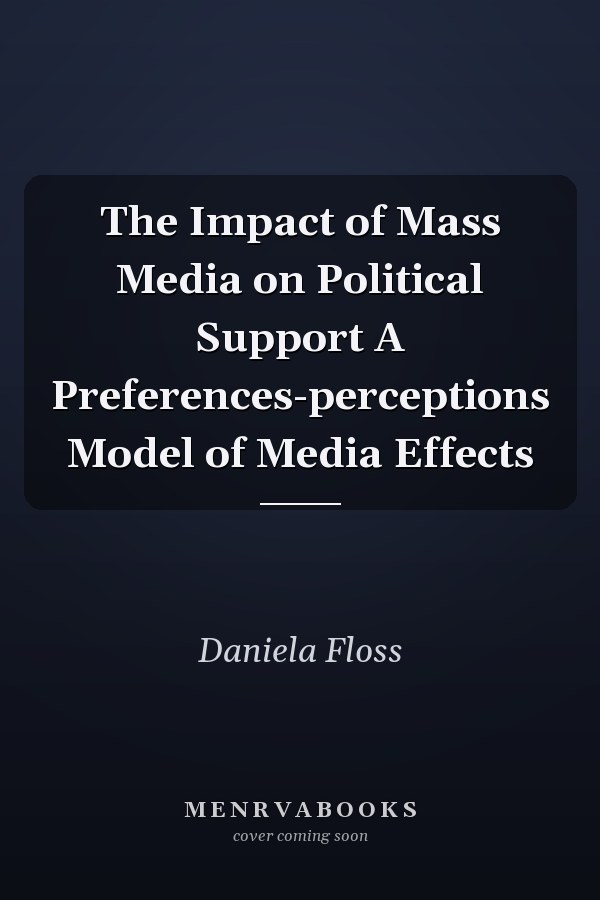 The Impact of Mass Media on Political Support A Preferences-perceptions Model of Media Effects