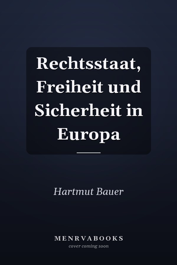 Rechtsstaat, Freiheit und Sicherheit in Europa