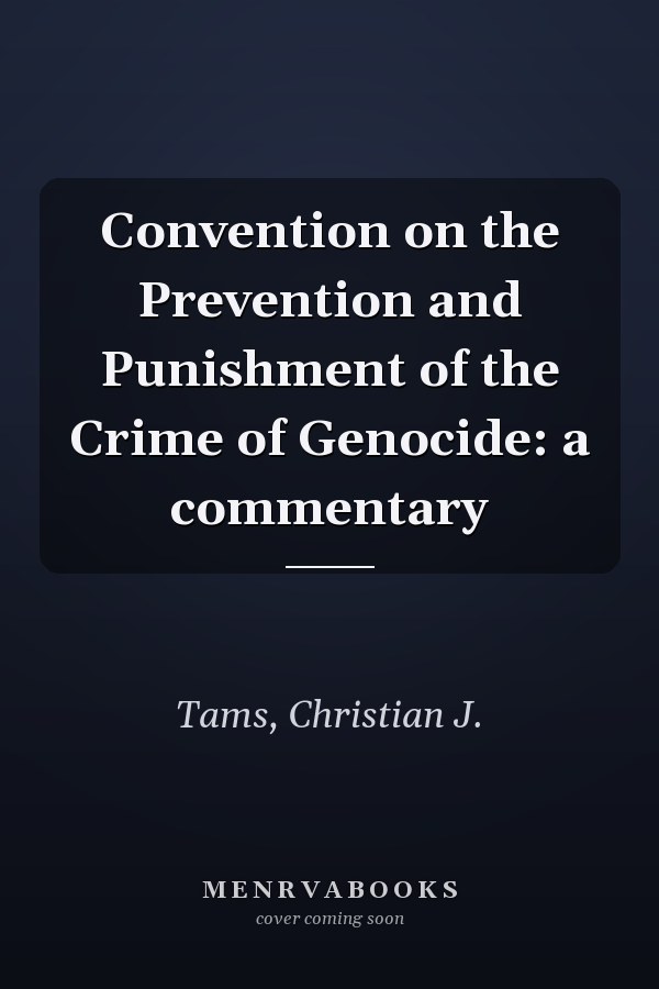 Convention on the Prevention and Punishment of the Crime of Genocide: a commentary