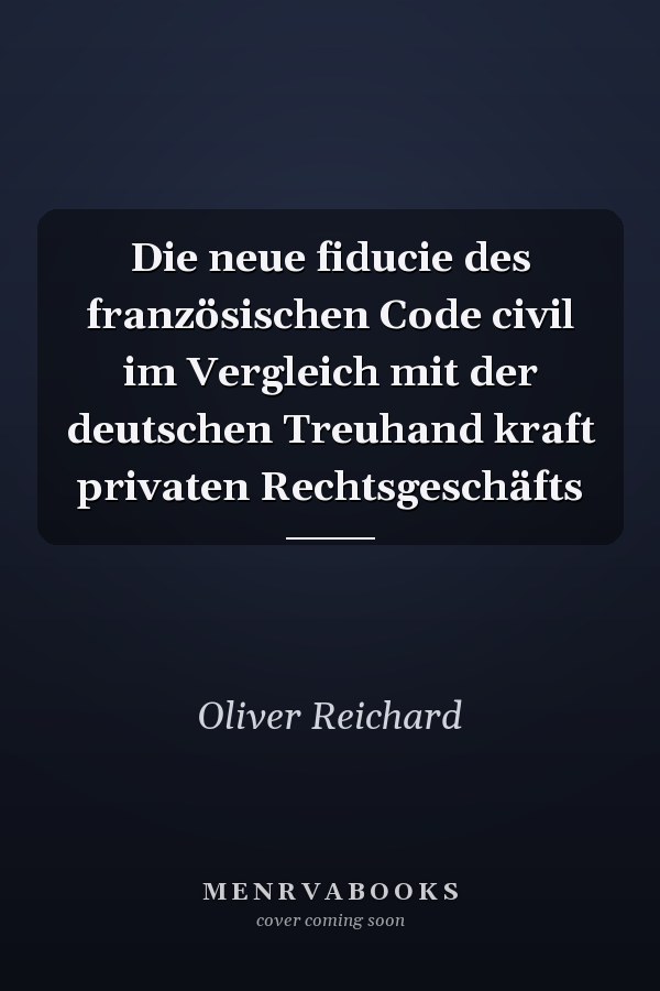 Die neue fiducie des französischen Code civil im Vergleich mit der deutschen Treuhand kraft privaten Rechtsgeschäfts