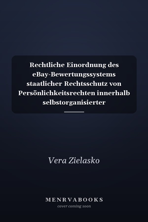 Rechtliche Einordnung des eBay-Bewertungssystems staatlicher Rechtsschutz von Persönlichkeitsrechten innerhalb selbstorganisierter gesellschaftlicher Teilsysteme