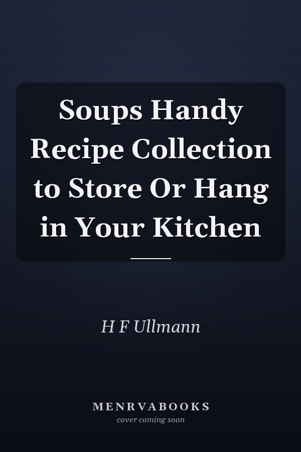 Soups Handy Recipe Collection to Store Or Hang in Your Kitchen