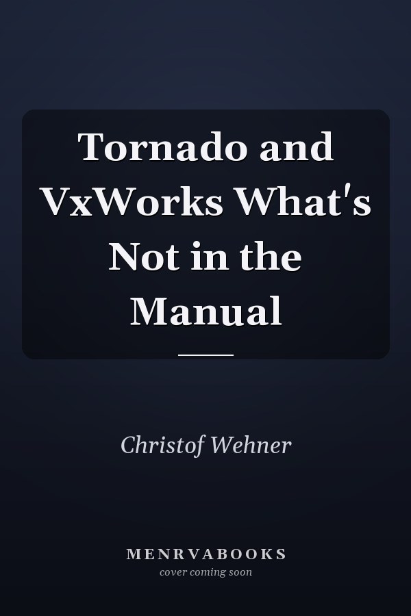 Tornado and VxWorks What's Not in the Manual