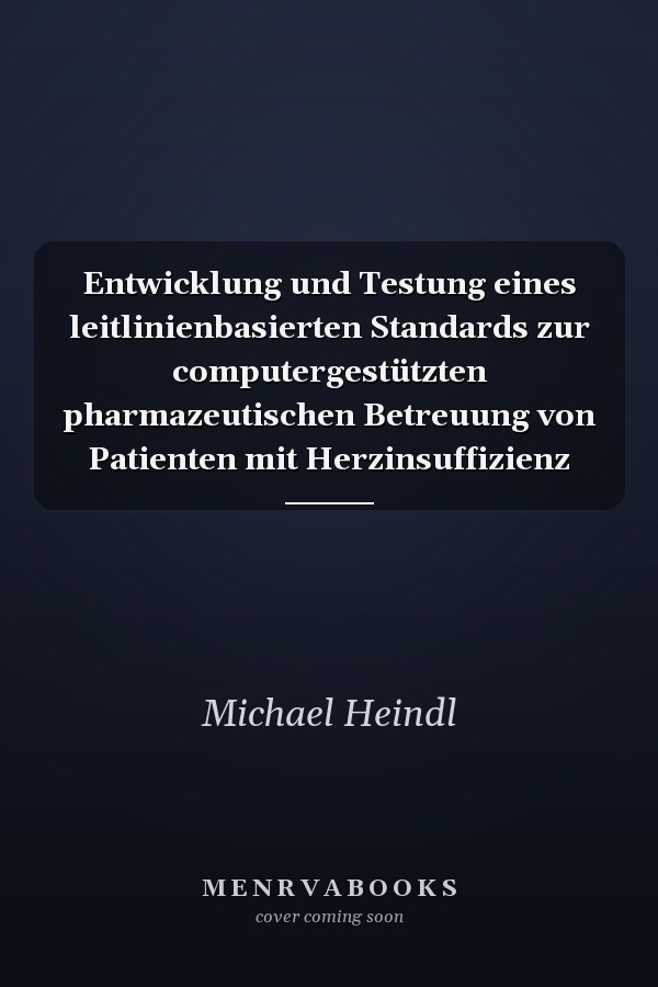 Entwicklung und Testung eines leitlinienbasierten Standards zur computergestützten pharmazeutischen Betreuung von Patienten mit Herzinsuffizienz