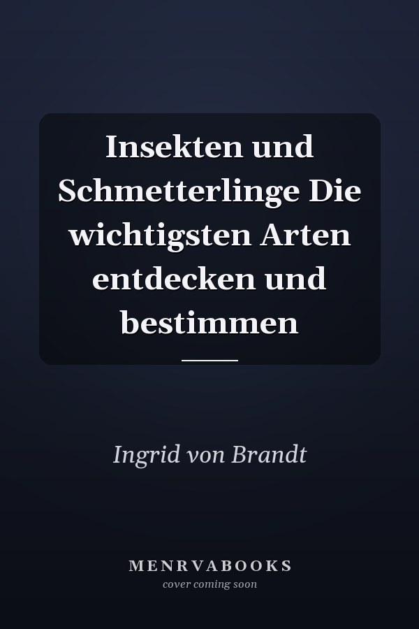 Insekten und Schmetterlinge Die wichtigsten Arten entdecken und bestimmen