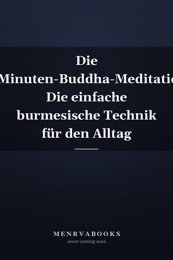 Die 7-Minuten-Buddha-Meditation Die einfache burmesische Technik für den Alltag