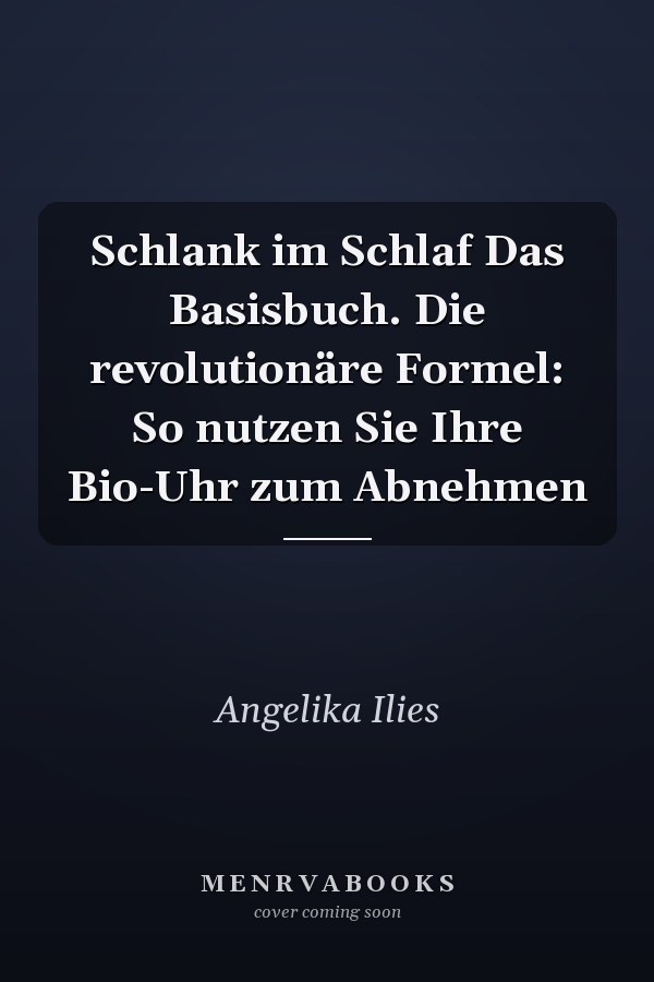 Schlank im Schlaf Das Basisbuch. Die revolutionäre Formel: So nutzen Sie Ihre Bio-Uhr zum Abnehmen