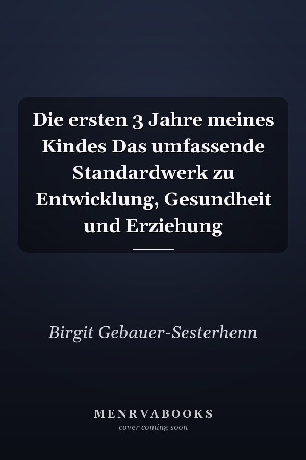 Die ersten 3 Jahre meines Kindes Das umfassende Standardwerk zu Entwicklung, Gesundheit und Erziehung