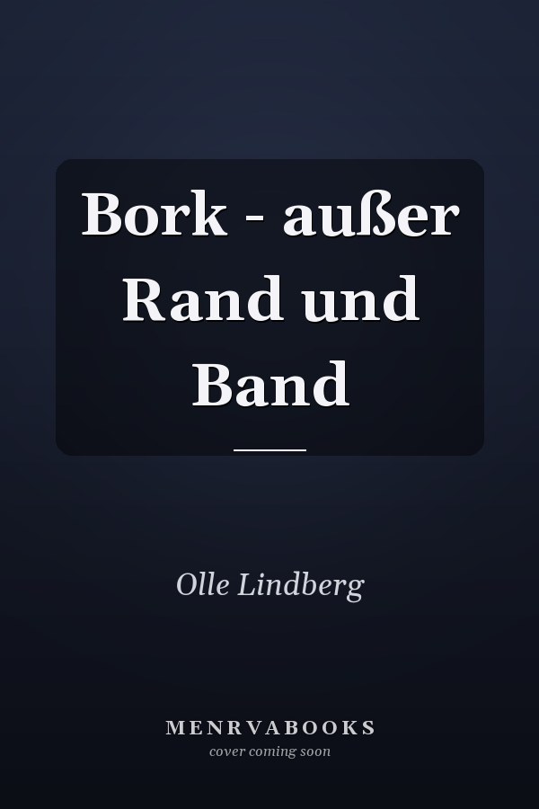 Bork - außer Rand und Band