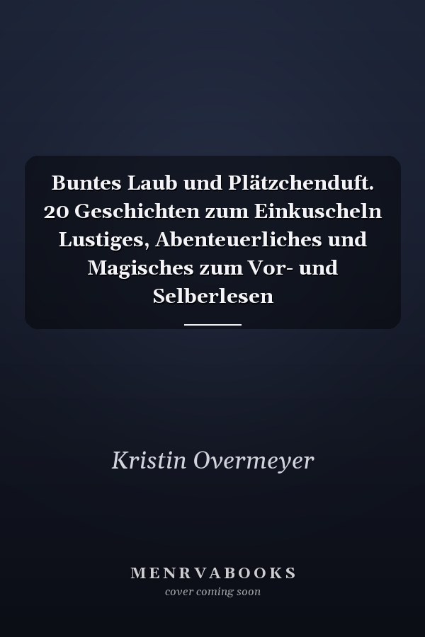 Buntes Laub und Plätzchenduft. 20 Geschichten zum Einkuscheln Lustiges, Abenteuerliches und Magisches zum Vor- und Selberlesen
