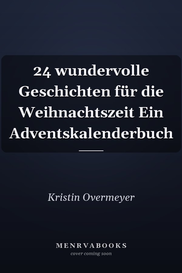 24 wundervolle Geschichten für die Weihnachtszeit Ein Adventskalenderbuch
