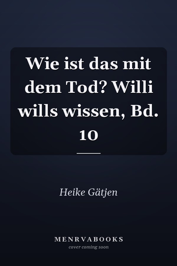 Wie ist das mit dem Tod? Willi wills wissen, Bd. 10