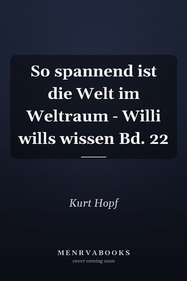 So spannend ist die Welt im Weltraum - Willi wills wissen Bd. 22