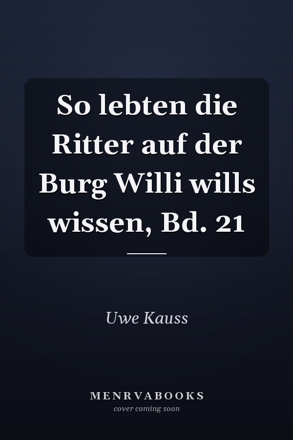 So lebten die Ritter auf der Burg Willi wills wissen, Bd. 21