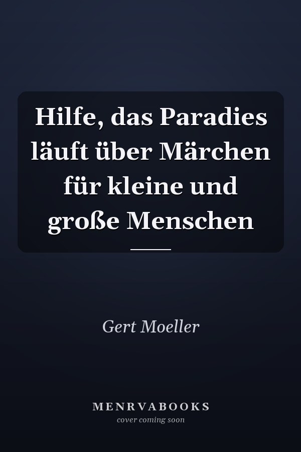 Hilfe, das Paradies läuft über Märchen für kleine und große Menschen