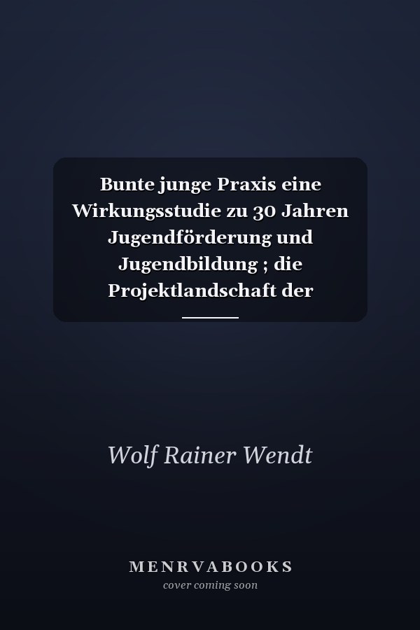 Bunte junge Praxis eine Wirkungsstudie zu 30 Jahren Jugendförderung und Jugendbildung ; die Projektlandschaft der Jugendstiftung Baden-Württemberg