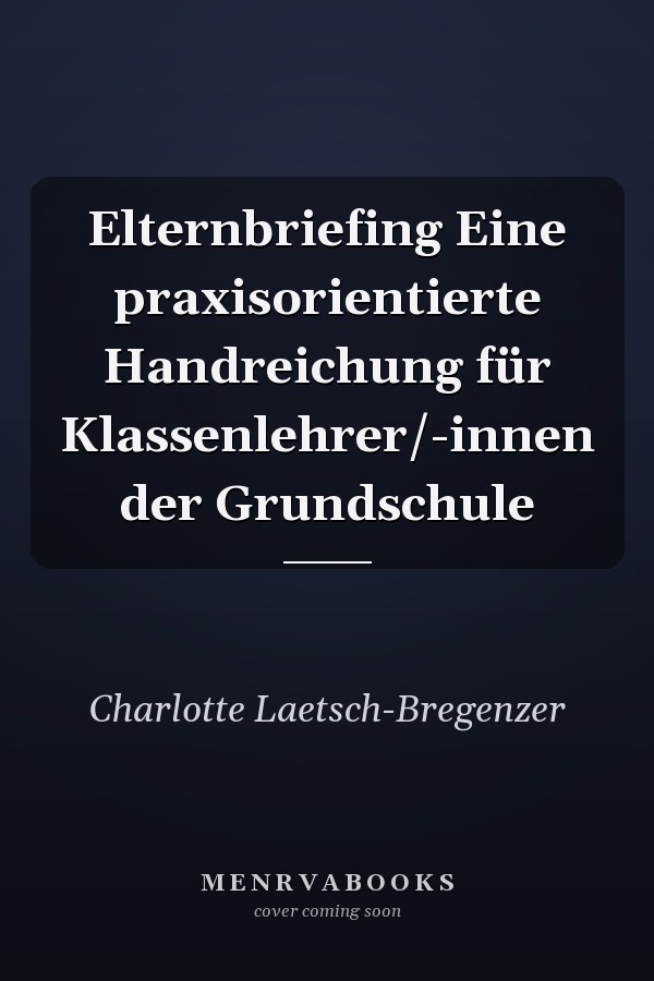 Elternbriefing Eine praxisorientierte Handreichung für Klassenlehrer/-innen der Grundschule