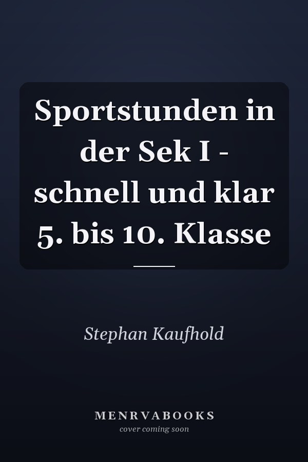 Sportstunden in der Sek I - schnell und klar 5. bis 10. Klasse