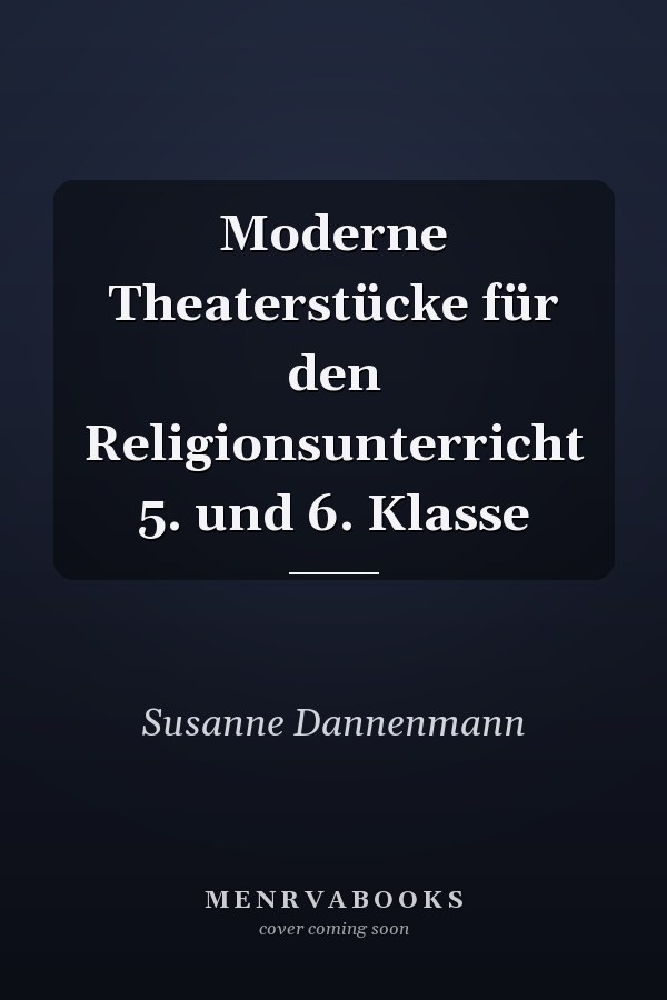 Moderne Theaterstücke für den Religionsunterricht 5. und 6. Klasse