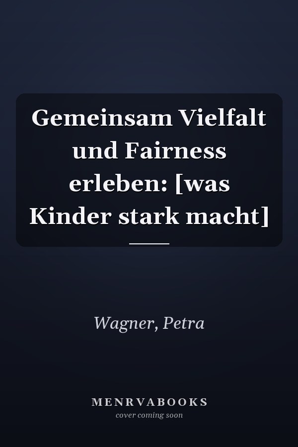 Gemeinsam Vielfalt und Fairness erleben: [was Kinder stark macht]