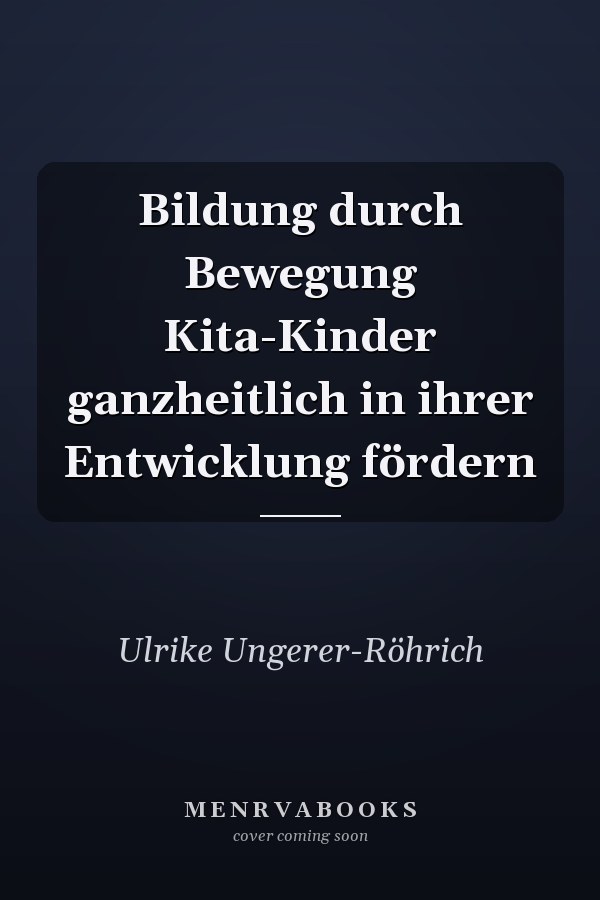 Bildung durch Bewegung Kita-Kinder ganzheitlich in ihrer Entwicklung fördern