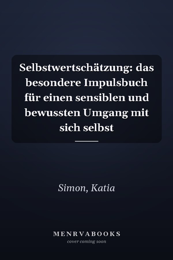Selbstwertschätzung: das besondere Impulsbuch für einen sensiblen und bewussten Umgang mit sich selbst