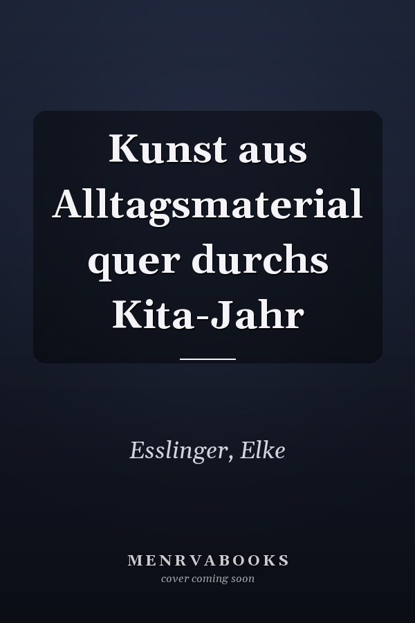 Kunst aus Alltagsmaterial quer durchs Kita-Jahr