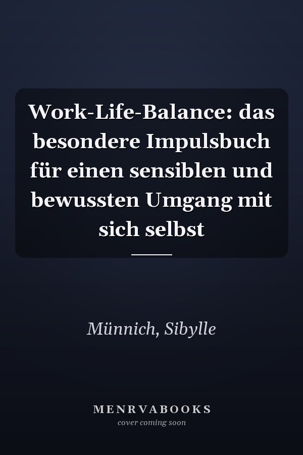 Work-Life-Balance: das besondere Impulsbuch für einen sensiblen und bewussten Umgang mit sich selbst