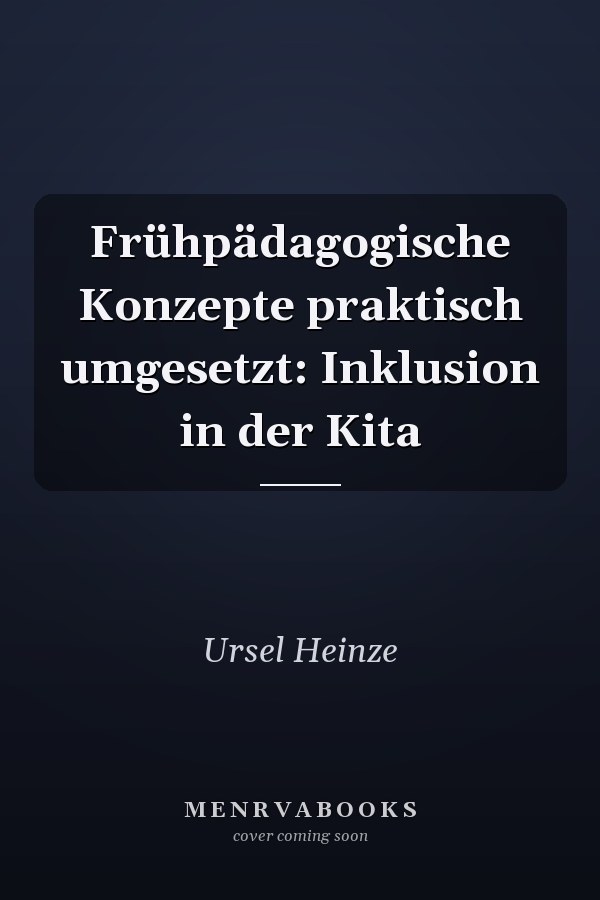 Frühpädagogische Konzepte praktisch umgesetzt: Inklusion in der Kita